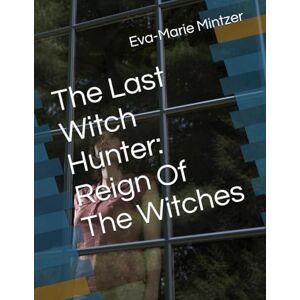 Mintzer, Eva-Marie The Last Witch Hunter: Reign Of The Witches: 3 Mintzer, Eva-Marie The Last Witch Hunter: Reign Of The Witches: 3