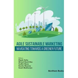 Saha, Dipak Agile Sustainable Marketing: Navigating Towards a Greener Future Saha, Dipak Agile Sustainable Marketing: Navigating Towards a Greener Future