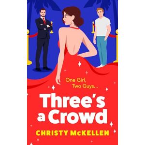 McKellen, Christy Three's a Crowd: The unmissable FRIENDS TO LOVERS spicy romantic comedy from Christy McKellen McKellen, Christy Three's a Crowd: The unmissable FRIENDS TO LOVERS spicy romantic comedy from Christy McKellen