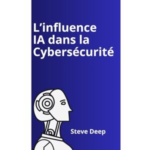 Deep L’influence de l’IA dans la cybersécurité: Comment l’intelligence artificielle transforme la défense numérique, d’une approche réactive à une protection proactive en temps rée Deep L’influence de l’IA dans la cybersécurité: Comment l’intelligence artificielle transforme la défense numérique, d’une approche réactive à une protection proactive en temps rée