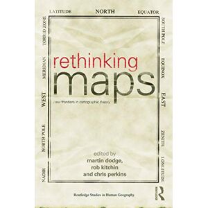 Rethinking Maps: New Frontiers in Cartographic Theory (Routledge Studies in Human Geography) Rethinking Maps: New Frontiers in Cartographic Theory (Routledge Studies in Human Geography)
