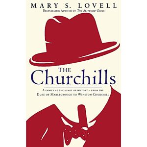 Lovell, Mary S. The Churchills: A Family at the Heart of History from the Duke of Marlborough to Winston Churchill Lovell, Mary S. The Churchills: A Family at the Heart of History from the Duke of Marlborough to Winston Churchill