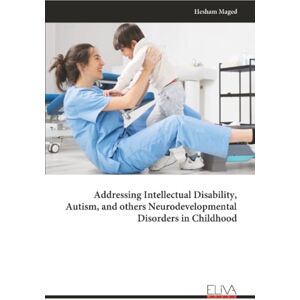 Maged, Hesham Addressing Intellectual Disability, Autism, and others Neurodevelopmental Disorders in Childhood Maged, Hesham Addressing Intellectual Disability, Autism, and others Neurodevelopmental Disorders in Childhood