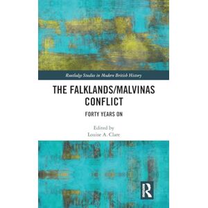 The Falklands/Malvinas Conflict: Forty Years On (Routledge Studies in Modern British History) The Falklands/Malvinas Conflict: Forty Years On (Routledge Studies in Modern British History)