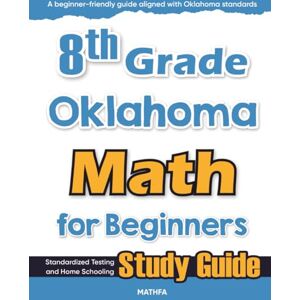 Eslamian, Hamid 8th Grade Oklahoma Math for Beginners: Standardized Testing and Home Schooling Study Guide Eslamian, Hamid 8th Grade Oklahoma Math for Beginners: Standardized Testing and Home Schooling Study Guide