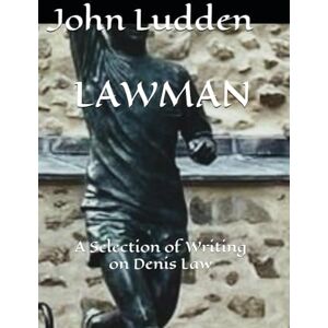 Ludden, John LAWMAN: A Selection of Writing on Denis Law: 11 (Manchester United) Ludden, John LAWMAN: A Selection of Writing on Denis Law: 11 (Manchester United)