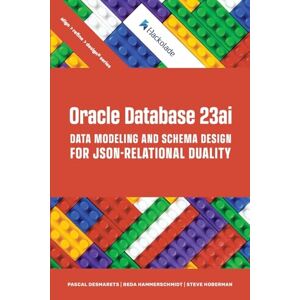 Desmarets, Pascal Oracle Database 23ai Data Modeling and Schema Design for JSON-Relational Duality Desmarets, Pascal Oracle Database 23ai Data Modeling and Schema Design for JSON-Relational Duality