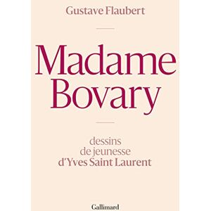 Flaubert, Gustave Madame Bovary: Dessins de jeunesse d'Yves Saint Laurent Flaubert, Gustave Madame Bovary: Dessins de jeunesse d'Yves Saint Laurent