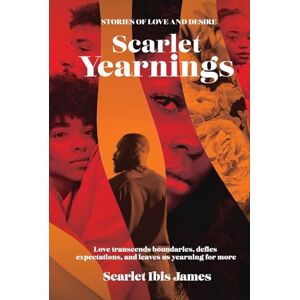 James, Scarlet Ibis Scarlet Yearnings: Stories of Love and Desire: 1 (The Scarlet Yearnings Collection) James, Scarlet Ibis Scarlet Yearnings: Stories of Love and Desire: 1 (The Scarlet Yearnings Collection)