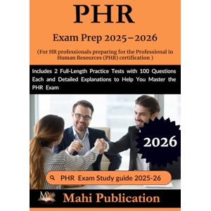 Publication, Mahi PHR Exam Prep 2025–2026. For HR professionals preparing for the Professional in Human Resources certification: Includes 2 Full-Length Practice Tests ... Explanations to Help You Master the PHR Exam Publication, Mahi PHR Exam Prep 2025–2026. For HR professionals preparing for the Professional in Human Resources certification: Includes 2 Full-Length Practice Tests ... Explanations to Help You Master the PHR Exam