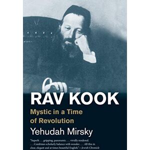 Yehudah Mirsky Rav Kook: Mystic in a Time of Revolution (Jewish Lives) Yehudah Mirsky Rav Kook: Mystic in a Time of Revolution (Jewish Lives)