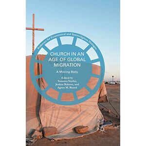 Church in an Age of Global Migration: A Moving Body (Pathways for Ecumenical and Interreligious Dialogue) Church in an Age of Global Migration: A Moving Body (Pathways for Ecumenical and Interreligious Dialogue)