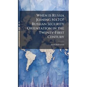 Halvorsen, Arvid When is Russia Joining NATO? Russian Security Orientation in the Twenty-First Century Halvorsen, Arvid When is Russia Joining NATO? Russian Security Orientation in the Twenty-First Century