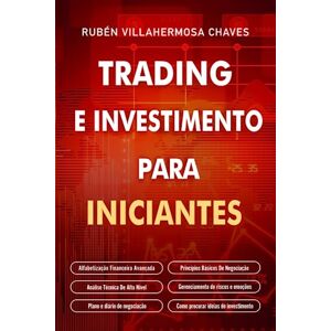 Villahermosa, Rubén Trading e Investimento para iniciantes: Alfabetização Financeira Avançada, Princípios Básicos De Negociação De Ações, Análise Técnica De Alto Nível, ... e Investimento: Análise Técnica Avançada) Villahermosa, Rubén Trading e Investimento para iniciantes: Alfabetização Financeira Avançada, Princípios Básicos De Negociação De Ações, Análise Técnica De Alto Nível, ... e Investimento: Análise Técnica Avançada)