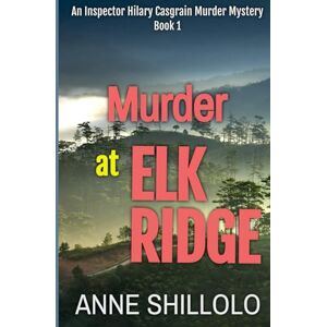 Shillolo, Anne Murder at Elk Ridge: An Inspector Hilary Casgrain Murder Mystery (An Elk Ridge Murder Mystery) Shillolo, Anne Murder at Elk Ridge: An Inspector Hilary Casgrain Murder Mystery (An Elk Ridge Murder Mystery)