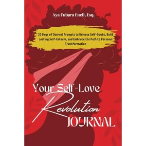 Fubara Eneli, Aya Your Self-Love Revolution: 30 Days of Journal Prompts to Release Self-Doubt, Build Lasting Self-Esteem, and Embrace the Path to Personal ... Divinity and Creating the Life You Desire) Fubara Eneli, Aya Your Self-Love Revolution: 30 Days of Journal Prompts to Release Self-Doubt, Build Lasting Self-Esteem, and Embrace the Path to Personal ... Divinity and Creating the Life You Desire)