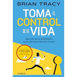 Tracy, Brian Toma el control de tu vida: Aprende las 12 habilidades esenciales para obtener el éxito (Conecta) Tracy, Brian Toma el control de tu vida: Aprende las 12 habilidades esenciales para obtener el éxito (Conecta)