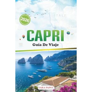 PAPST CAPRI GUÍA DE VIAJE 2026: Una guía de la isla de Italia cuidadosamente seleccionada con itinerarios, comidas locales, gemas ocultas y miradores sin multitudes. PAPST CAPRI GUÍA DE VIAJE 2026: Una guía de la isla de Italia cuidadosamente seleccionada con itinerarios, comidas locales, gemas ocultas y miradores sin multitudes.