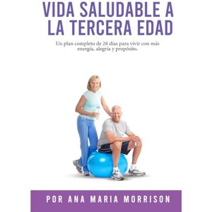 Morrison, Ana María VIDA SALUDABLE A LA TERCERA EDAD: Plan de Bienestar de 28 Días con Recetas, Ejercicios Suaves, Actividades Mentales, Motivación y Espacio para Diario Morrison, Ana María VIDA SALUDABLE A LA TERCERA EDAD: Plan de Bienestar de 28 Días con Recetas, Ejercicios Suaves, Actividades Mentales, Motivación y Espacio para Diario