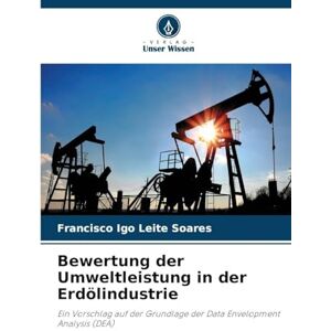 Leite Soares, Francisco Igo Bewertung der Umweltleistung in der Erdölindustrie: Ein Vorschlag auf der Grundlage der Data Envelopment Analysis (DEA) Leite Soares, Francisco Igo Bewertung der Umweltleistung in der Erdölindustrie: Ein Vorschlag auf der Grundlage der Data Envelopment Analysis (DEA)