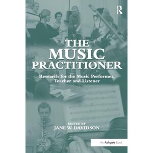 The Music Practitioner: Research for the Music Performer, Teacher and Listener The Music Practitioner: Research for the Music Performer, Teacher and Listener