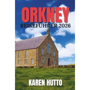 HUTTO, KAREN ORKNEY-INSELN-REISEFÜHRER 2026 HUTTO, KAREN ORKNEY-INSELN-REISEFÜHRER 2026