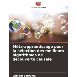 Senfuma, William Méta-apprentissage pour la sélection des meilleurs algorithmes de découverte causale Senfuma, William Méta-apprentissage pour la sélection des meilleurs algorithmes de découverte causale