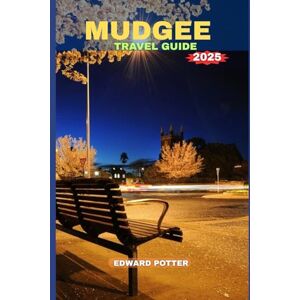 POTTER, EDWARD MUDGEE TRAVEL GUIDE 2025: A Journey Through Wine, Wilderness, and Warmth in the Heart of New South Wales POTTER, EDWARD MUDGEE TRAVEL GUIDE 2025: A Journey Through Wine, Wilderness, and Warmth in the Heart of New South Wales