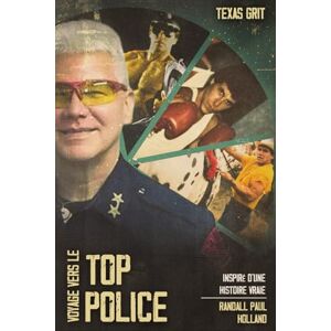 Holland, Randall Paul VOYAGE VERS LE TOP POLICE: Inspiré d'une histoire vraie Holland, Randall Paul VOYAGE VERS LE TOP POLICE: Inspiré d'une histoire vraie