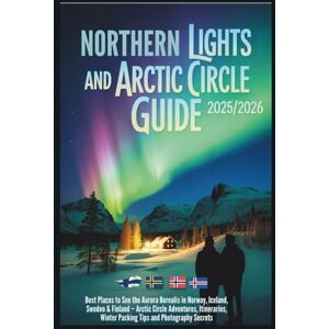 Gage, Carolyn J. Northern Lights and Arctic Circle Guide 2025/2026: Best Places to See the Aurora Borealis in Norway, Iceland, Sweden and Finland – Adventures, Itineraries, Winter Packing Tips and Photograph Secrets Gage, Carolyn J. Northern Lights and Arctic Circle Guide 2025/2026: Best Places to See the Aurora Borealis in Norway, Iceland, Sweden and Finland – Adventures, Itineraries, Winter Packing Tips and Photograph Secrets