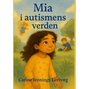 Lerborg Ph.D, Carine Jennings Mia i autismens verden Lerborg Ph.D, Carine Jennings Mia i autismens verden