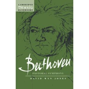 Jones, David Wyn Beethoven: Pastoral Symphony: The Pastoral Symphony (Cambridge Music Handbooks) Jones, David Wyn Beethoven: Pastoral Symphony: The Pastoral Symphony (Cambridge Music Handbooks)