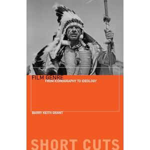 Grant, Barry Keith Film Genre: From Iconography to Ideology (Short Cuts) Grant, Barry Keith Film Genre: From Iconography to Ideology (Short Cuts)