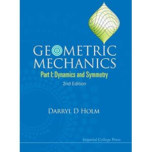 Holm, Darryl D. Geometric Mechanics Part I: Dynamics And Symmetry (2Nd Edition) Holm, Darryl D. Geometric Mechanics Part I: Dynamics And Symmetry (2Nd Edition)