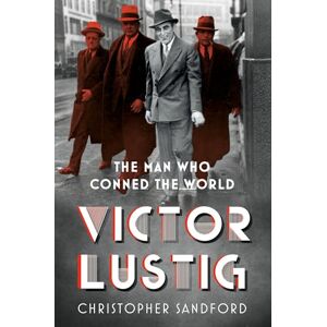 Sandford, Christopher Victor Lustig: The Man Who Conned the World Sandford, Christopher Victor Lustig: The Man Who Conned the World