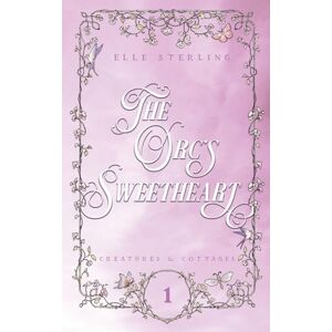 Sterling, Elle The Orc's Sweetheart: Creatures & Cottages: Book 1 (Discreet Cover) Sterling, Elle The Orc's Sweetheart: Creatures & Cottages: Book 1 (Discreet Cover)