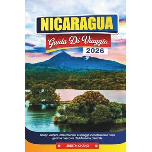 CHANG, JUDITH NICARAGUA GUIDA DI VIAGGIO 2026: Scopri vulcani, città coloniali e spiagge incontaminate nella gemma nascosta dell'America Centrale CHANG, JUDITH NICARAGUA GUIDA DI VIAGGIO 2026: Scopri vulcani, città coloniali e spiagge incontaminate nella gemma nascosta dell'America Centrale