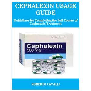 CAVALLI, ROBERTO CEPHALEXIN USAGE GUIDE: Guidelines for Completing the Full Course of Cephalexin Treatment CAVALLI, ROBERTO CEPHALEXIN USAGE GUIDE: Guidelines for Completing the Full Course of Cephalexin Treatment