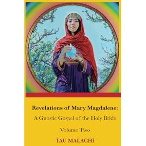 Malachi, Tau Revelations of Mary Magdalene: An Oral Tradition of the Holy Bride, Volume Two (Revelations of Mary Magdalene, Volumes 1-3) Malachi, Tau Revelations of Mary Magdalene: An Oral Tradition of the Holy Bride, Volume Two (Revelations of Mary Magdalene, Volumes 1-3)