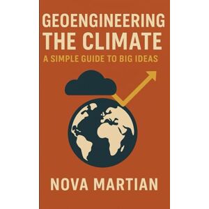 Martian, Nova Geoengineering the Climate: A Simple Guide to Big Ideas Martian, Nova Geoengineering the Climate: A Simple Guide to Big Ideas