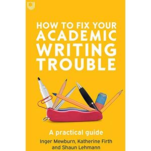 Inger Mewburn How to Fix Your Academic Writing Trouble Inger Mewburn How to Fix Your Academic Writing Trouble