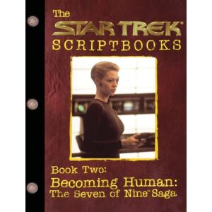 Various, . The Star Trek Scriptbooks, Book Two: Becoming Human The Seven of Nine Saga: Script Book #2 Various, . The Star Trek Scriptbooks, Book Two: Becoming Human The Seven of Nine Saga: Script Book #2