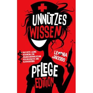 Jacobs, Leona Unnützes Wissen Pflege Edition Das Gute-Laune-Geschenk für Krankenschwestern, Pflegekräfte und Klugscheißer Skurrile Fakten, witzige Fun-Facts und cleveres Taschenwissen Jacobs, Leona Unnützes Wissen Pflege Edition Das Gute-Laune-Geschenk für Krankenschwestern, Pflegekräfte und Klugscheißer Skurrile Fakten, witzige Fun-Facts und cleveres Taschenwissen
