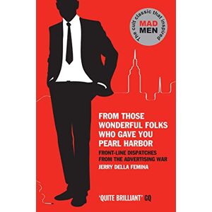 Della Femina, Jerry From Those Wonderful Folks Who Gave You Pearl Harbor: Front-line Dispatches from the Advertising War Della Femina, Jerry From Those Wonderful Folks Who Gave You Pearl Harbor: Front-line Dispatches from the Advertising War