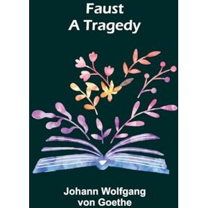 Wolfgang Von Goethe, Johann The Fortunate Mistress (Parts 1 and 2) or a History of the Life of Mademoiselle de Beleau Known by the Name of the Lady Roxana (Edition1): A Tragedy Wolfgang Von Goethe, Johann The Fortunate Mistress (Parts 1 and 2) or a History of the Life of Mademoiselle de Beleau Known by the Name of the Lady Roxana (Edition1): A Tragedy