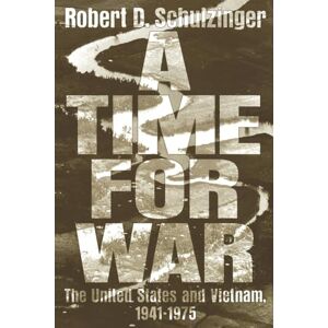 Schulzinger, Robert D. A Time for War: The United States and Vietnam, 1941-1975 Schulzinger, Robert D. A Time for War: The United States and Vietnam, 1941-1975