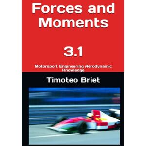 Blanes, Prof Timoteo Briet Forces and Moments 3.1: Motorsport Engineering Aerodynamic Knowledge Blanes, Prof Timoteo Briet Forces and Moments 3.1: Motorsport Engineering Aerodynamic Knowledge