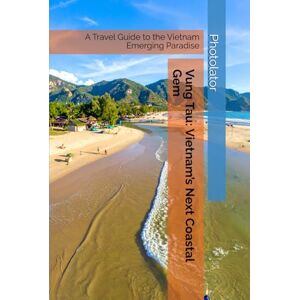 Parent, Paul Vung Tau: Vietnam’s Next Coastal Gem: A Travel Guide to the Vietnam Emerging Paradise (Travel Guides) Parent, Paul Vung Tau: Vietnam’s Next Coastal Gem: A Travel Guide to the Vietnam Emerging Paradise (Travel Guides)