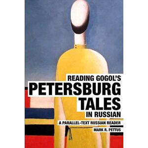 Pettus Ph.D., Mark R Reading Gogol's Petersburg Tales in Russian: A Parallel-Text Russian Reader: 3 (Reading Russian) Pettus Ph.D., Mark R Reading Gogol's Petersburg Tales in Russian: A Parallel-Text Russian Reader: 3 (Reading Russian)