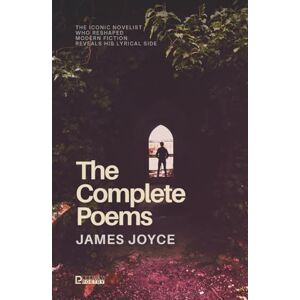Joyce, James The Complete Poems: James Joyce Poetry Collection with Chamber Music and Pomes Penyeach Joyce, James The Complete Poems: James Joyce Poetry Collection with Chamber Music and Pomes Penyeach